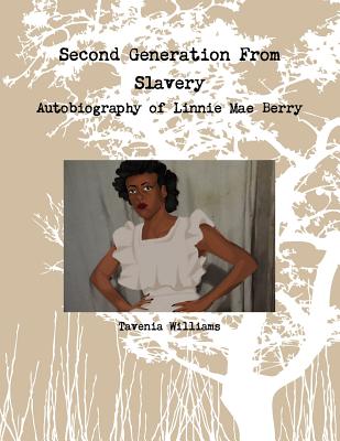 Second Generation From Slavery-Autobiography of Linnie Mae Berry - Tavenia Williams