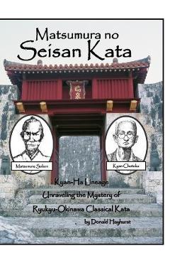 Coperta cărții 'Matsumura no Seisan: Unraveling the Mystery of Okinawan Classical Kata - Donald Hayhurst'