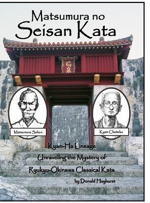 Matsumura no Seisan: Unraveling the Mystery of Okinawan Classical Kata - Donald Hayhurst