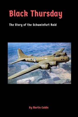 Black Thursday: The Story of the Schweinfurt Raid - Martin Caidin