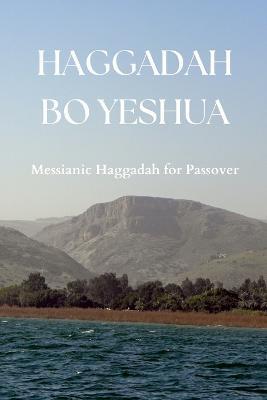 Haggadah Bo Yeshua: Messianic Haggadah for Passover - Ryan Engelbrecht