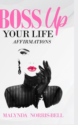 Boss Up Your Life Affirmations - Malynda Norris-bell