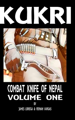 Kukri: Combat Knife of Nepal Volume One - Fernan Vargas