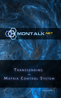 Transcending the Matrix Control System, Vol. 1: Physical Print Archive of Montalk.net - Montalk (tom)