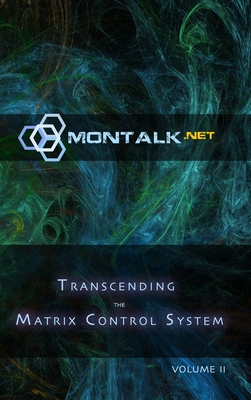 Transcending the Matrix Control System, Vol. 2: Physical Print Archive of Montalk.net - Montalk (tom)