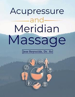 Acupressure and Meridian Massage Second Edition - Jess Reynolds