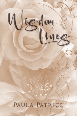 Wisdom Lines: by Paula Patrice - Paula Patrice