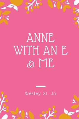 Anne with an E & Me - Wesley St Jo