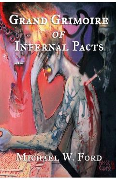 Grand Grimoire of Infernal Pacts: Goetic Theurgy - Michael W. Ford
