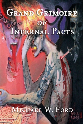 Grand Grimoire of Infernal Pacts: Goetic Theurgy - Michael W. Ford