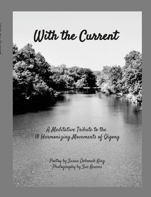 With the Current: A Meditative Tribute to 18 Harmonizing Movements Qigong - Susan Deborah King