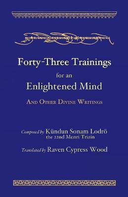 Forty-Three Trainings for an Enlightened Mind - Raven Cypress Wood