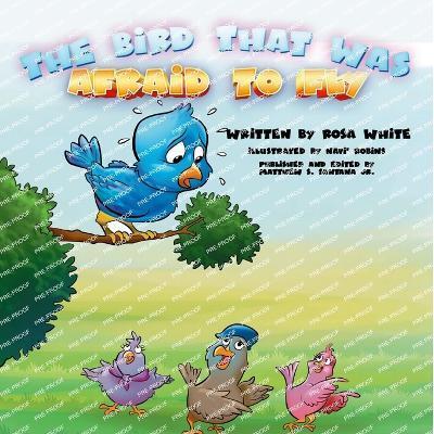 The Bird That Was Afraid to Fly - Rosa White
