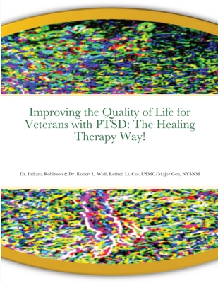 Improving the Quality of Life for Veterans with PTSD: The Healing Therapy Way! - Indiana Robinson