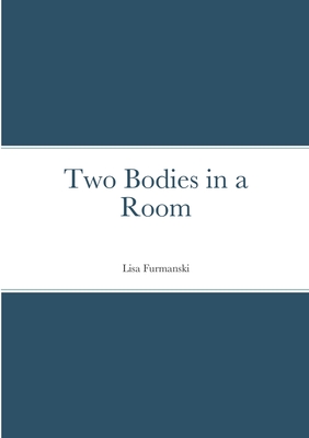 Two Bodies in a Room - Lisa Furmanski