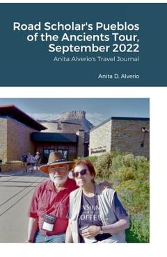 Coperta cărții 'Road Scholar's Pueblos of the Ancients Tour, September 2022: Anita Alverio's Travel Journal - Anita D. Alverio'