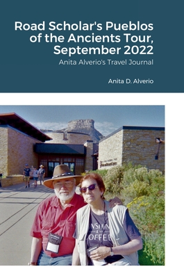 Road Scholar's Pueblos of the Ancients Tour, September 2022: Anita Alverio's Travel Journal - Anita D. Alverio