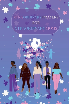 Xtraordinary Prayers For Xtraordinary Moms - Kendra Little