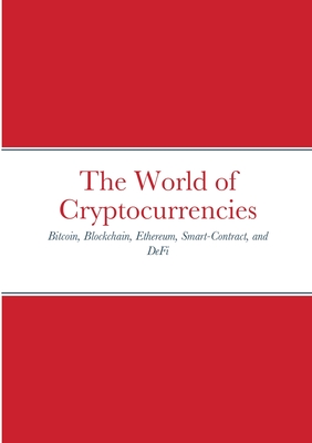The World of Cryptocurrencies: Bitcoin, Blockchain, Ethereum, Smart-Contract, and DeFi - Jean-francois Joseph Amyot
