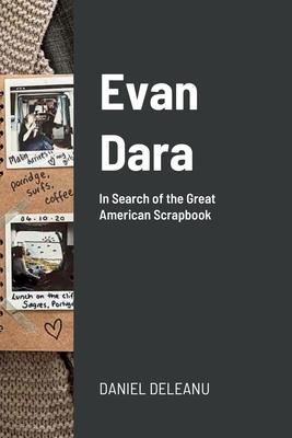 Evan Dara: In Search of the Great American Scrapbook - Daniel Deleanu