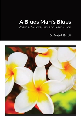 A Blues Man's Blues: Poems On Love, Sex and Revolution - Majadi Baruti