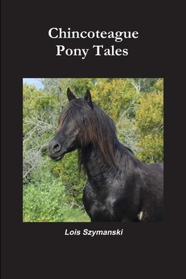 Chincoteague Pony Tales - Lois Szymanski