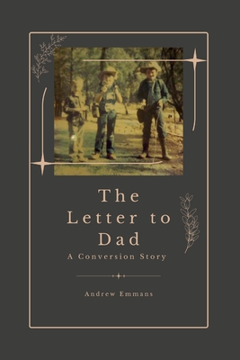 The Letter to Dad: A Conversion Story - Andrew Emmans
