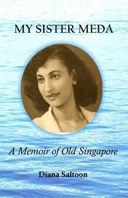 My Sister Meda: A Memoir of Old Singapore - Diana Saltoon