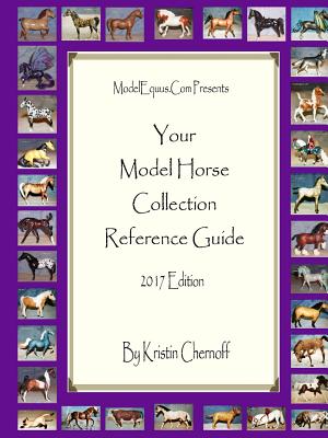 Your Model Horse Collection Reference Guide 2017 - Kristin Chernoff