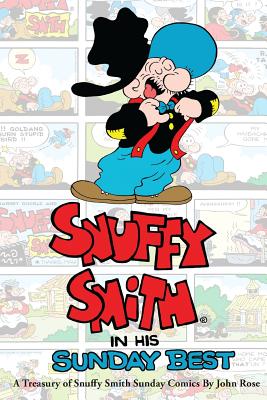 Snuffy Smith In His Sunday Best: A Treasury Of Snuffy Smith Sunday Comics - John Rose