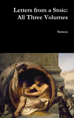 Letters from a Stoic: All Three Volumes - Seneca