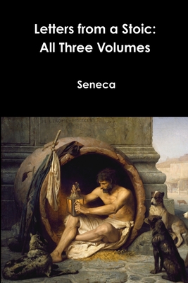 Letters from a Stoic: All Three Volumes - Seneca