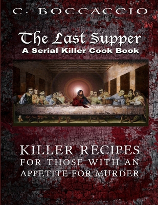 The Last Supper: A Serial Killer Cookbook - C. Boccaccio