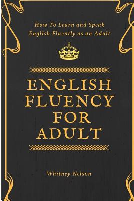 English Fluency For Adult - How to Learn and Speak English Fluently as an Adult - Whitney Nelson