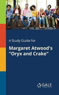 A Study Guide for Margaret Atwood's Oryx and Crake - Cengage Learning Gale