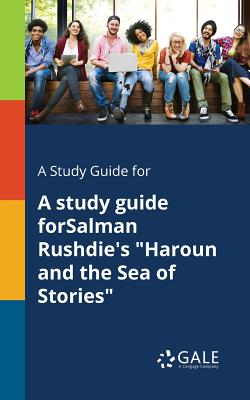 A Study Guide for A Study Guide ForSalman Rushdie's Haroun and the Sea of Stories - Cengage Learning Gale