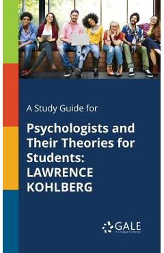 Coperta cărții 'A Study Guide for Psychologists and Their Theories for Students: Lawrence Kohlberg - Cengage Learning Gale'