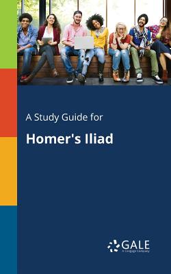 A Study Guide for Homer's Iliad - Cengage Learning Gale