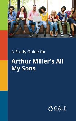 A Study Guide for Arthur Miller's All My Sons - Cengage Learning Gale