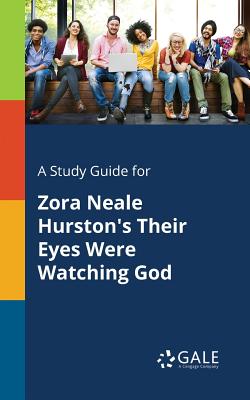 A Study Guide for Zora Neale Hurston's Their Eyes Were Watching God - Cengage Learning Gale