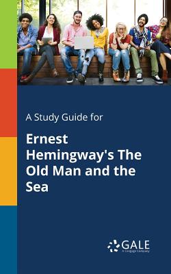 A Study Guide for Ernest Hemingway's The Old Man and the Sea - Cengage Learning Gale