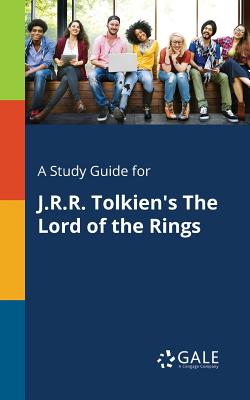 A Study Guide for J.R.R. Tolkien's The Lord of the Rings - Cengage Learning Gale