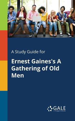 A Study Guide for Ernest Gaines's A Gathering of Old Men - Cengage Learning Gale