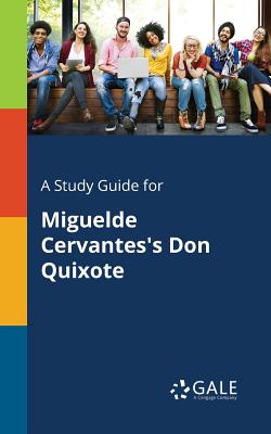 Coperta cărții 'A Study Guide for Miguelde Cervantes's Don Quixote - Cengage Learning Gale'