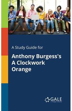 Coperta cărții 'A Study Guide for Anthony Burgess's A Clockwork Orange - Cengage Learning Gale'