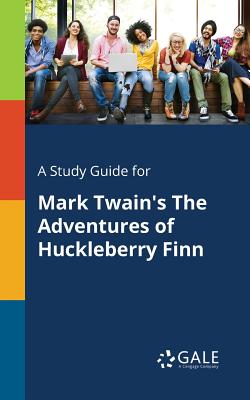A Study Guide for Mark Twain's The Adventures of Huckleberry Finn - Cengage Learning Gale