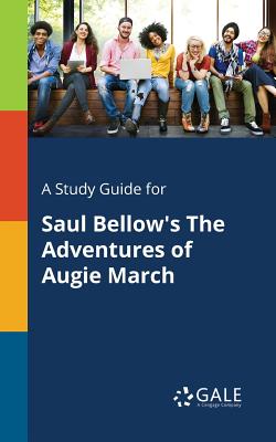 A Study Guide for Saul Bellow's The Adventures of Augie March - Cengage Learning Gale