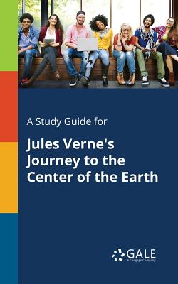 A Study Guide for Jules Verne's Journey to the Center of the Earth - Cengage Learning Gale