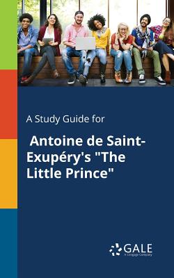 A Study Guide for Antoine De Saint-Exupéry's The Little Prince - Cengage Learning Gale