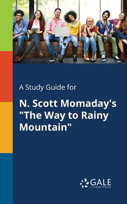 A Study Guide for N. Scott Momaday's The Way to Rainy Mountain - Cengage Learning Gale